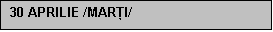 Text Box: 30 APRILIE /MAR�I/

